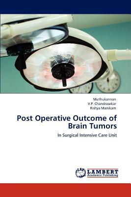 Post Operative Outcome of Brain Tumors by V. P. Chandrasekar, Rishya Manikam, Muthukannan