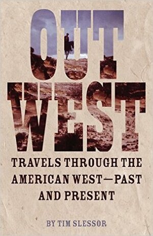 Out West: Travels Through the American West - Past and Present by Tim Slessor