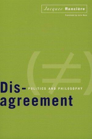 Disagreement: Politics and Philosophy by Jacques Rancière