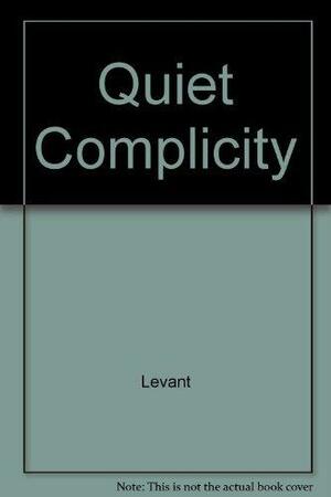 Quiet Complicity: Canadian Involvement In The Vietnam War by Gwynne Dyer, Victor Levant