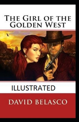 The Girl of the Golden West Illustrated by David Belasco