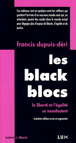 Les Black Blocs: la liberté et l'égalité se manifestent by Francis Dupuis-Déri