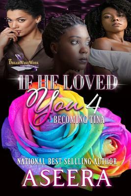 If He Loved You 4: Becoming Tina by Author Aseera