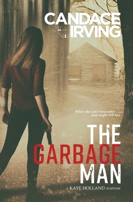 The Garbage Man: A Kate Holland Suspense by Candace Irving