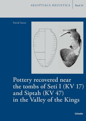 Pottery Recovered Near the Tombs of Seti I (Kv 17) and Siptah (Kv 47) in the Valley of the Kings by David Aston