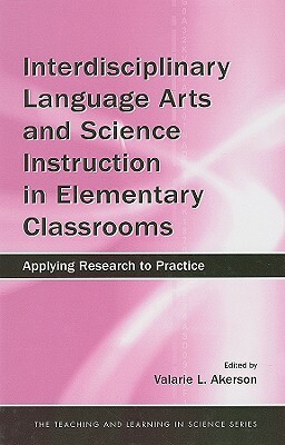 Interdisciplinary Language Arts and Science Instruction in Elementary Classrooms: Applying Research to Practice by 