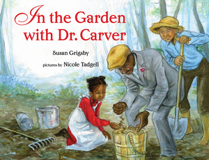 In the Garden with Dr. Carver by Susan Grigsby