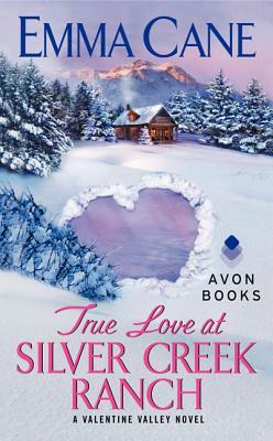 True Love at Silver Creek Ranch: A Valentine Valley Novel by Emma Cane