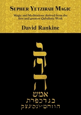 Sepher Yetzirah Magic: Magic and Meditations derived from the first and greatest Qabalistic Work by David Rankine