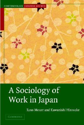 A Sociology of Work in Japan by Hirosuke Kawanishi, Ross Mouer