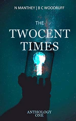The TwoCent Times (Anthology of Oddness #1) by B.C. Woodruff, N. Manthey