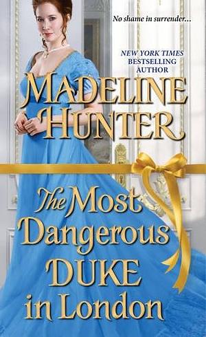 The Most Dangerous Duke in London by Madeline Hunter