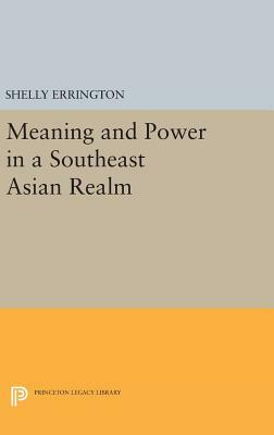 Meaning and Power in a Southeast Asian Realm by Shelly Errington