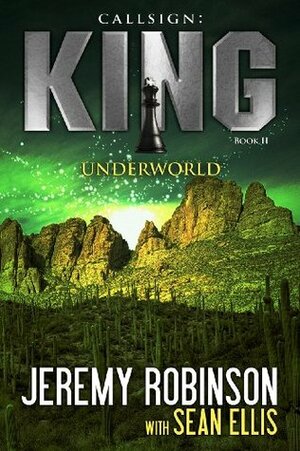 Callsign: King II - Underworld by Jeremy Robinson, Sean Ellis