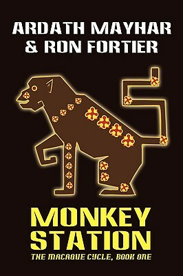Monkey Station [The Macaque Cycle, Book One] by Ardath Mayhar, Ron Fortier