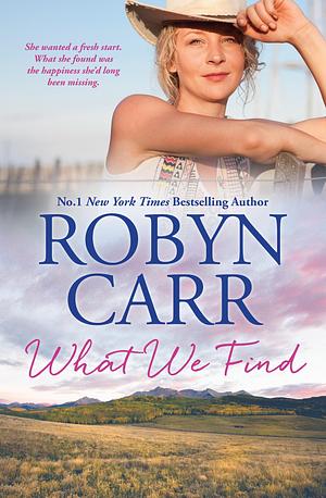 WHAT WE FIND by Robyn Carr, Robyn Carr