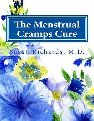 The Menstrual Cramps Cure by Susan Richards M. D.