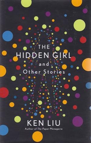 The Hidden Girl and Other Stories by Ken Liu