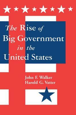 The Rise of Big Government by Harold G. Vatter, John F. Walker