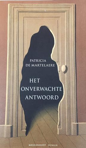 Het onverwachte antwoord: roman by Patricia de Martelaere