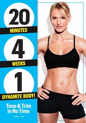 20 Minutes, 4 Weeks, 1 Dynamite Body: Tone & Trim in No Time! by Janet Lee