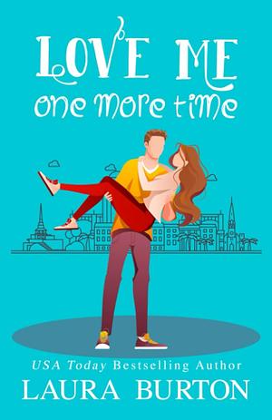 Love Me One More Time by Laura Burton