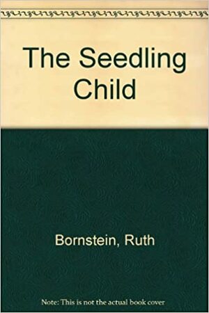 The Seedling Child by Ruth Lercher Bornstein