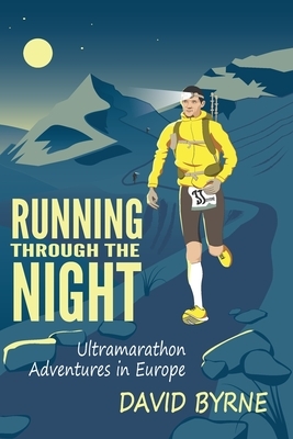 Running through the night: Ultramarathon Adventures in Europe by David Byrne
