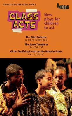 Class Acts: New Plays for Children to ACT by Lin Coghlan, Oladipo Agboluaje, Philip Osment