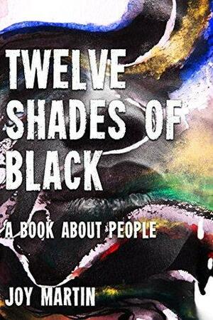 Twelve Shades of Black: 12 essays on the black experience during apartheid by Joy Martin