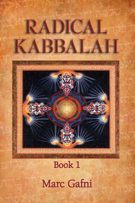 Radical Kabbalah Book 1 by Marc Gafni