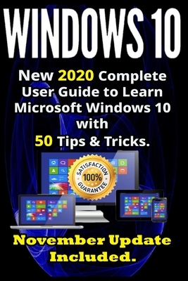 Windows 10: New 2020 Complete User Guide to Learn Microsoft Windows 10 with 580 Tips & Tricks. November Update Included . by Andrew Wilson