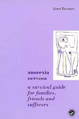Anorexia Nervosa: a survival guide for families, friends and sufferers by Janet Treasure