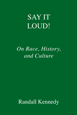 Say It Loud!: On Race, History, and Culture by Randall Kennedy