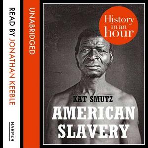 American Slavery: History in an Hour by Kat Smutz