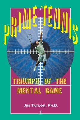 Prime Tennis: Triumph of the Mental Game by Jim Taylor