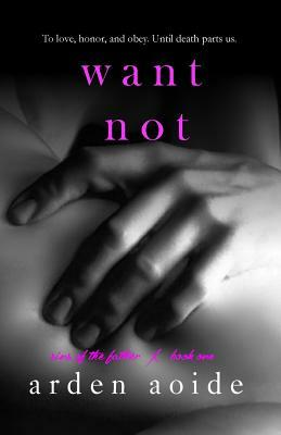 Want Not by Arden Aoide