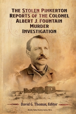 The Stolen Pinkerton Reports of the Colonel Albert J. Fountain Murder Investigation by David G. Thomas