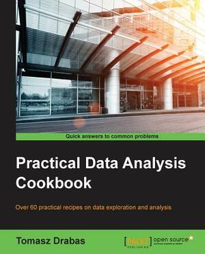 Practical Data Analysis Cookbook by Tomasz Drabas