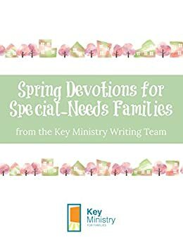 Spring Devotions for Special-Needs Families by Sandra Peoples, Key Ministry Writing Team