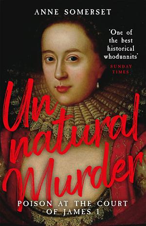 Unnatural Murder: Poison In The Court Of James I: A Gripping Historical Whodunnit for fans of MARY &amp; GEORGE by Anne Somerset