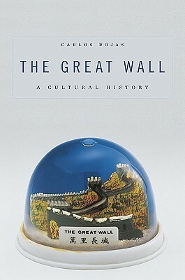 The Great Wall: A Cultural History by Carlos Rojas