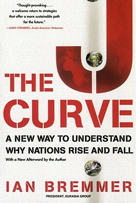 The J Curve: A New Way to Understand Why Nations Rise and Fall by Ian Bremmer