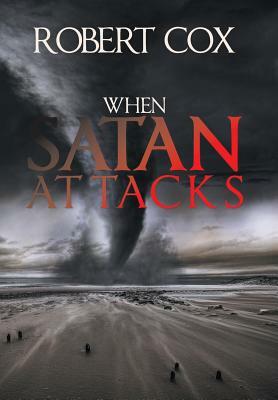 When Satan Attacks by Robert Cox