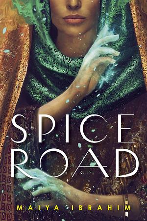 Spice Road by Maiya Ibrahim