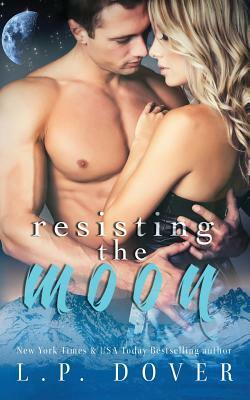 Resisting the Moon: A Royal Shifters Novel by L.P. Dover