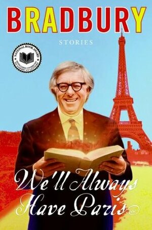 We'll Always Have Paris: Stories by Ray Bradbury