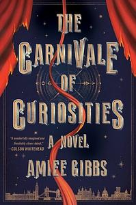 The Carnivale of Curiosities by Amiee Gibbs