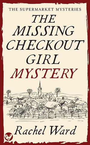 The Missing Checkout Girl Mystery  by Rachel Ward