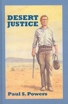 Desert Justice by Paul S. Powers
